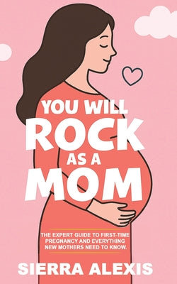 Cover Image for You Will Rock As a Mom! -- Sierra Alexis, Paperback