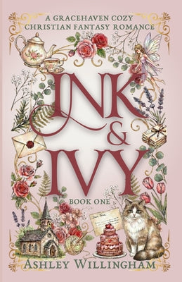 Cover Image for Ink and Ivy: A Cozy Christian Fantasy Romance -- Ashley Willingham, Paperback