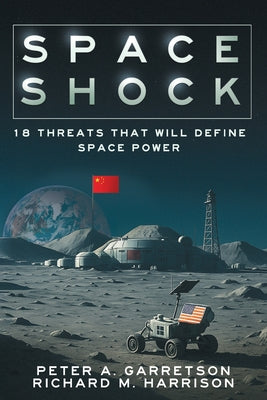 Cover Image for Space Shock: 18 Threats That Will Define Space Power -- Peter A. Garretson, Paperback