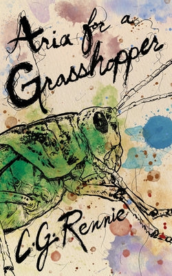 Cover Image for Aria for a Grasshopper -- C. G. Rennie, Paperback