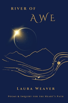Cover Image for River of Awe: Poems & Inquiry for the Heart's Path -- Laura Weaver, Paperback
