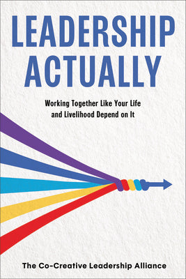 Cover Image for Leadership Actually -- The Co-Creative Leadership Alliance, Paperback