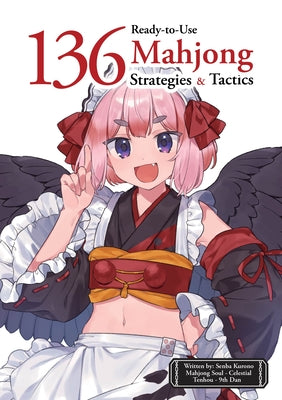 Cover Image for 136 Ready-To-Use Mahjong Strategies and Tactics: Essential Tips and Techniques to Win More Mahjong Games -- Senba Kurono, Paperback