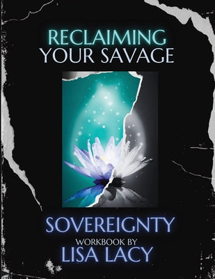 Cover Image for Reclaiming Your Savage Sovereignty -- Lisa Lacy, Paperback