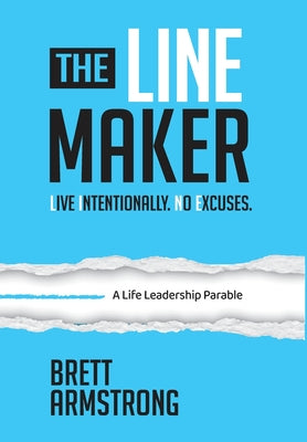 Cover Image for The Line Maker: Live Intentionally. No Excuses. -- Brett Armstrong, Hardcover