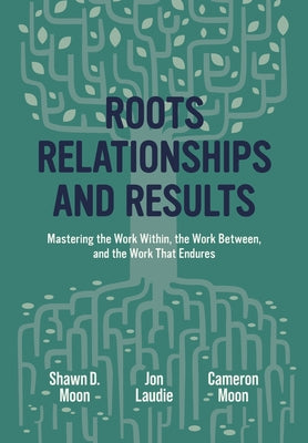 Cover Image for Roots, Relationships, and Results -- Shawn Moon, Hardcover