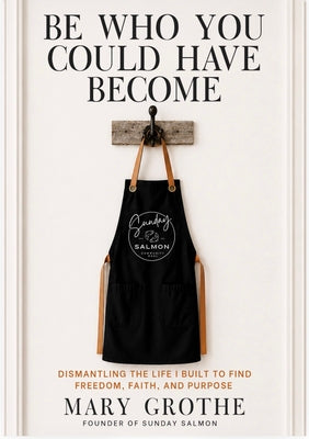 Cover Image for Be Who You Could Have Become -- Mary Grothe, Hardcover