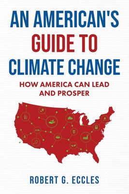 Cover Image for An American's Guide to Climate Change: How America Can Lead and Prosper -- Robert G. Eccles, Paperback