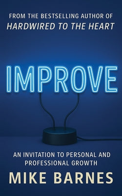 Cover Image for Improve: An Invitation To Personal And Professional Growth -- Mike Barnes, Paperback