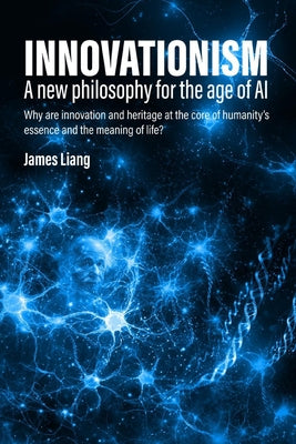 Cover Image for Innovationism: A new philosophy for the age of AI -- James Liang, Paperback