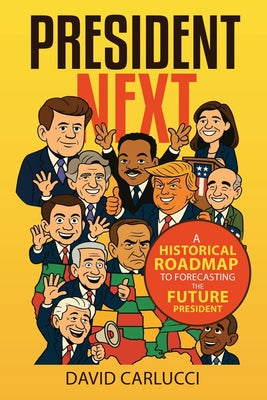 Cover Image for President Next: A Historical Roadmap to Forecasting the Future President -- David Carlucci, Paperback