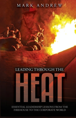Cover Image for Leading Through the Heat -- Mark Andrew, Paperback