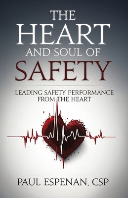 Cover Image for The Heart and Soul of Safety: Leading Safety Performance From the Heart -- Paul Espenan, Paperback