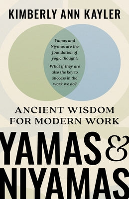 Cover Image for Yamas and Niyamas: Ancient Wisdom for Modern Work -- Kimberly Kayler, Paperback