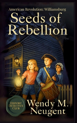 Cover Image for Seeds of Rebellion: American Revolution: Williamsburg -- Wendy M. Neugent, Paperback