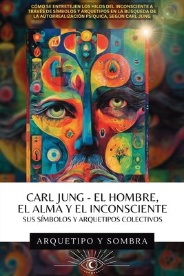 Cover Image for Carl Jung El Hombre, El Alma y El Inconsciente: Sus Símbolos y Arquetipos Colectivos -- Arquetipo Y. Sombra, Paperback