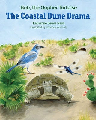 Cover Image for The Coastal Dune Drama: Bob, the Gopher Tortoise -- Katherine Seeds Nash, Paperback
