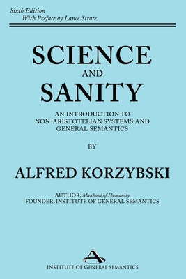Cover Image for Science and Sanity: An Introduction to Non-Aristotelian Systems and General Semantics Sixth Edition -- Alfred Korzybski, Paperback