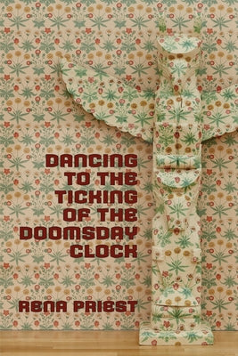 Cover Image for Dancing to the Ticking of the Doomsday Clock -- Rena Priest, Paperback