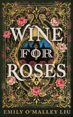 Cover Image for Wine for Roses -- Emily O'Malley Liu, Paperback