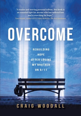 Cover Image for Overcome: Rebuilding Hope After Losing My Brother on 9/11 -- Craig Woodall, Hardcover