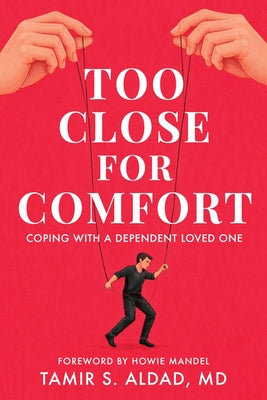 Cover Image for Too Close for Comfort: Coping With a Dependent Loved One -- Tamir S. Aldad, Paperback