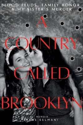 Cover Image for A Country Called Brooklyn: Blood Feuds, Family Honor & My Sister's Murder -- Hane Selmani, Paperback