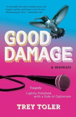 Cover Image for Good Damage: Tragedy, Lightly Polished with a Side of Optimism -- Trey Toler, Paperback