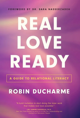 Cover Image for Real Love Ready: A Guide to Relational Literacy -- Robin Ducharme, Hardcover