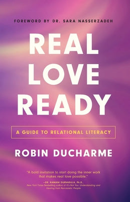 Cover Image for Real Love Ready: A Guide to Relational Literacy -- Robin Ducharme, Paperback