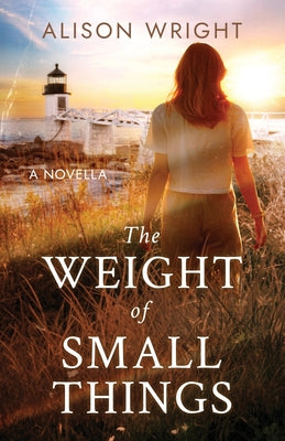 Cover Image for The Weight of Small Things: A Novella -- Alison Wright, Paperback