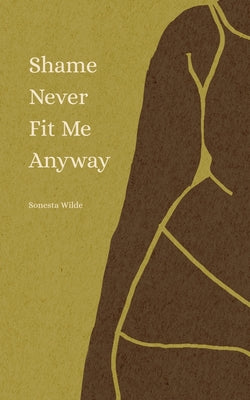 Cover Image for Shame Never Fit Me Anyway -- Sonesta Wilde, Paperback