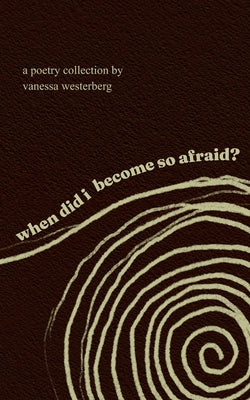 Cover Image for when did i become so afraid? -- Vanessa Westerberg, Paperback