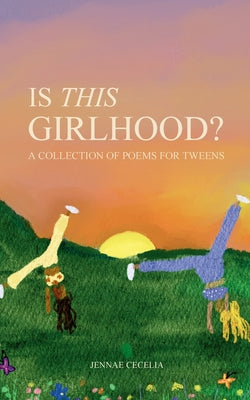 Cover Image for Is This Girlhood?: A Collection of Poems For Tweens -- Jennae Cecelia, Paperback