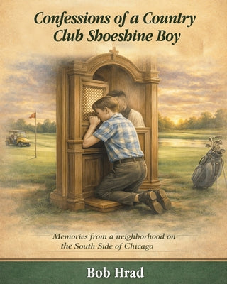 Cover Image for Confessions of a Country Club Shoeshine Boy -- Bob Hrad, Paperback