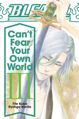 Cover Image for Bleach: Can't Fear Your Own World, Vol. 3 -- Ryohgo Narita, Paperback