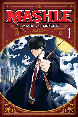 Cover Image for Mashle: Magic and Muscles, Vol. 1: MASH Burnedead and the Body of the Gods -- Hajime Komoto, Paperback