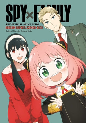 Cover Image for Spy X Family: The Official Anime Guide--Mission Report: 220409-0625 -- Tatsuya Endo, Paperback