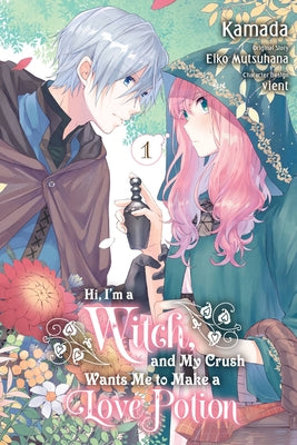 Cover Image for Hi, I'm a Witch, and My Crush Wants Me to Make a Love Potion, Vol. 1: Volume 1 -- Eiko Mutsuhana, Paperback