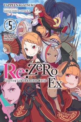 Cover Image for RE: Zero -Starting Life in Another World- Ex, Vol. 5 (Light Novel): The Tale of the Scarlet Princess -- Tappei Nagatsuki, Paperback