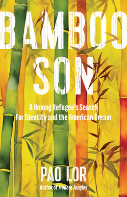 Cover Image for Bamboo Son: A Hmong Refugee's Search for Identity and the American Dream -- Pao Lor, Paperback