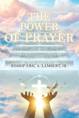 Cover Image for The Power of Prayer: Praying for Results -- Bishop Eric a. Lambert, Paperback
