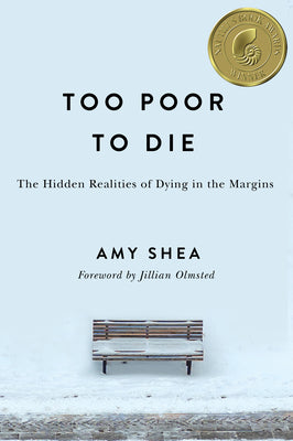 Cover Image for Too Poor to Die: The Hidden Realities of Dying in the Margins -- Amy Shea, Paperback