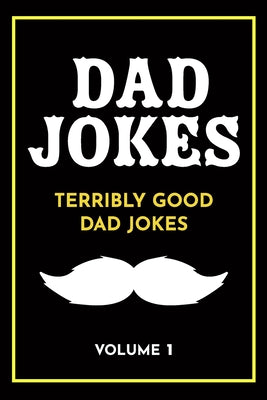 Cover Image for Dad Jokes: Terribly Good Dad Jokes -- Share The Love Gifts, Paperback