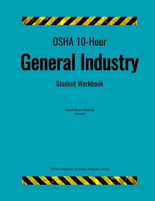 Cover Image for OSHA 10-Hour General Industry; Student Workbook -- Raul Ross Pineda, Paperback