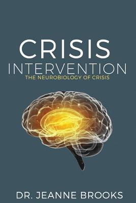 Cover Image for Crisis Intervention: The Neurobiology of Crisis -- Jeanne Brooks, Paperback