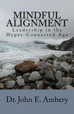Cover Image for Mindful Alignment: Leadership in the Hyper-Connected Age -- John E. Ambery, Paperback