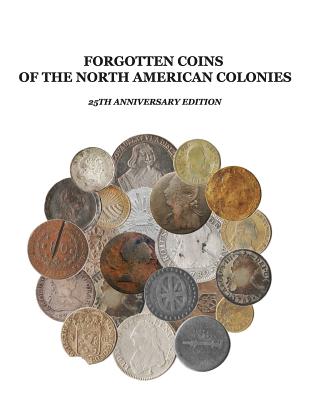 Cover Image for Forgotten Coins of the North American Colonies - 25th Anniversary Edition -- John P. Lorenzo, Paperback