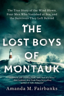Cover Image for The Lost Boys of Montauk: The True Story of the Wind Blown, Four Men Who Vanished at Sea, and the Survivors They Left Behind -- Amanda M. Fairbanks, Paperback
