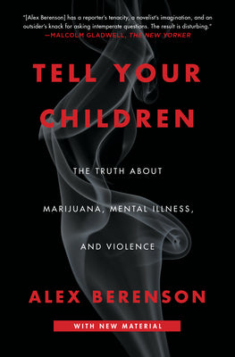 Cover Image for Tell Your Children: The Truth about Marijuana, Mental Illness, and Violence -- Alex Berenson, Paperback